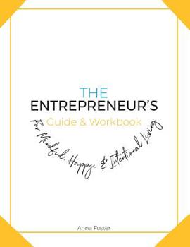 Paperback The Entrepreneur's Guide & Workbook: For Mindful, Happy & Intentional Living Book