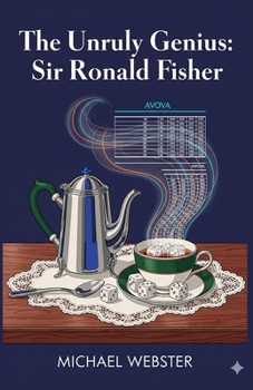 The Unruly Genius: Sir Ronald Fisher