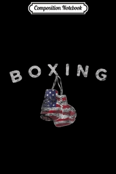 Paperback Composition Notebook: Vintage US Flag Boxing Gloves for July 4th Journal/Notebook Blank Lined Ruled 6x9 100 Pages Book