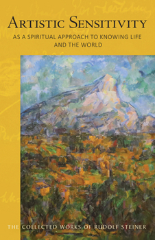 Artistic Sensitivity as a Spiritual Approach to Knowing Life and the World - Book  of the Collected Works of Rudolf Steiner