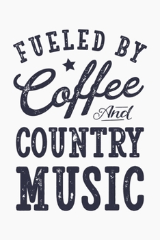 Paperback Fueled By Coffee and Country Music: Guitar Lined Notebook, Journal, Organizer, Diary, Composition Notebook, Gifts for Guitarists and Music Lovers Book