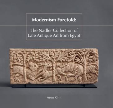 Hardcover Modernism Foretold: The Nadler Collection of Late Antique Art from Egypt Book