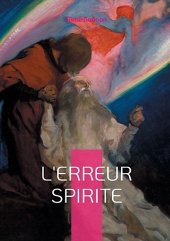 L'erreur spirite: Une analyse percutante des illusions du spiritisme (French Edition)