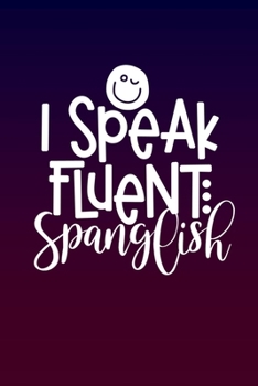 I Speak Fluent Spanglish: Journal notebook with funny joke quote cover for the best free spirits and humorous adult friends