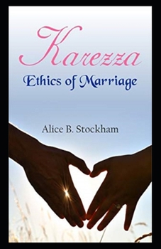 Karezza, Ethics of Marriage( illustrated edition)