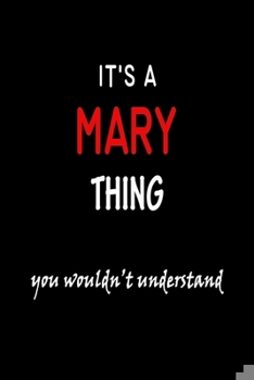 It's A Mary Thing You Wouldn't Understand: Mary First Name Personalized Journal 6x9 Notebook, Wide Ruled (Lined) blank pages, Funny Notepad Cover for Girls and Women with Red White Text on Black