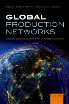 Paperback Global Production Networks: Theorizing Economic Development in an Interconnected World Book