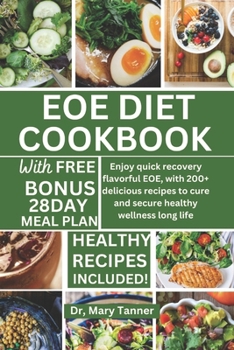 Paperback Eoe Diet Cookbook: Enjoy quick recovery flavorful EOE, with 200+ delicious recipes to cure and secure healthy wellness long life [Large Print] Book