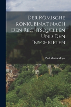 Paperback Der Römische Konkubinat nach den Rechtsquellen und den Inschriften [German] Book