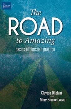 Paperback The Road to Amazing: Basics of Christian Practice Book