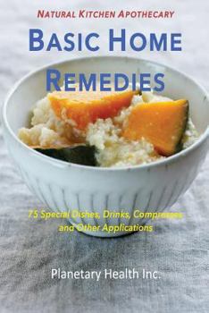 Paperback Basic Home Remedies: 75 Special Dishes, Drinks, Compresses and Other Applications Book