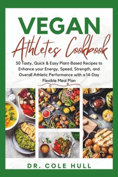 Paperback Vegan Athletes Cookbook: 50 Tasty, Quick & Easy Plant-Based Recipes to Enhance your Energy, Speed, Strength, and Overall Athletic Performance w Book