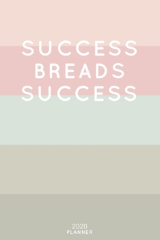 Paperback Success Breads Success: Cute Inspirational Quote Planner 2020 - 6"x9" 100 Pages with Calendar + US and UK Holidays + Monthly and Weekly Organi Book