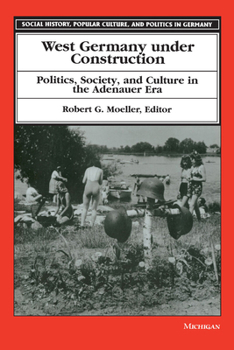Paperback West Germany Under Construction: Politics, Society, and Culture in the Adenauer Era Book