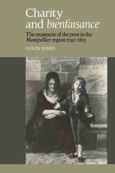 Paperback Charity and Bienfaisance: The Treatment of the Poor in the Montpellier Region 1740-1815 Book