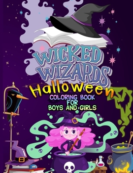 Wicked Wizards Halloween Coloring Book For Boys and Girls: Kawaii Hocus Pocus Children Coloring Workbook For Kids and Toddlers / Halloween with Witch