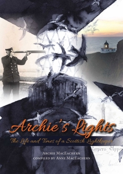 Paperback Archie's Lights: The Life and Times of a Scottish Lightkeeper Book
