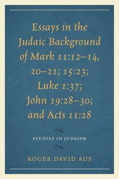 Paperback Essays in the Judaic Background of Mark 11: 12-14, 20-21; 15:23; Luke 1:37; John 19:28-30; and Acts 11:28 Book