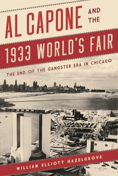 Hardcover Al Capone and the 1933 World's Fair: The End of the Gangster Era in Chicago Book