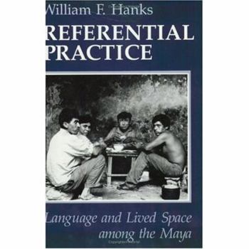 Paperback Referential Practice: Language and Lived Space Among the Maya Book