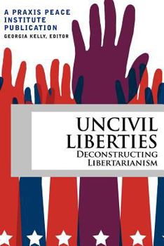 Paperback Uncivil Liberties: Deconstructing Libertarianism Book