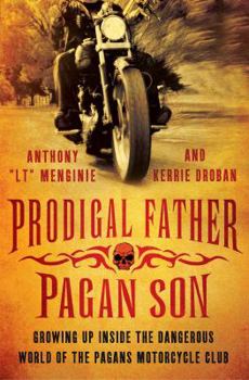 Hardcover Prodigal Father, Pagan Son: Growing Up Inside the Dangerous World of the Pagans Motorcycle Club Book
