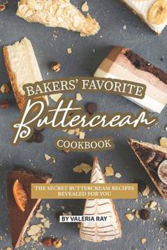 Paperback Bakers' Favorite Buttercream Cookbook: The Secret Buttercream Recipes Revealed for You Book