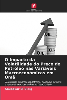 Paperback O Impacto da Volatilidade do Preço do Petróleo nas Variáveis Macroeconómicas em Omã [Portuguese] Book