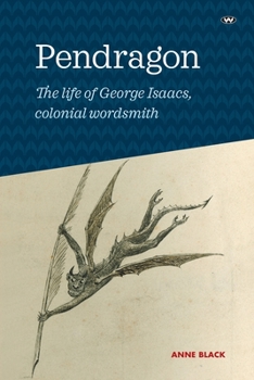 Paperback Pendragon: The life of George Isaacs, colonial wordsmith Book