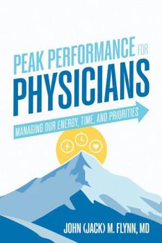Peak Performance for Physicians: Managing Our Energy, Time, and Priorities