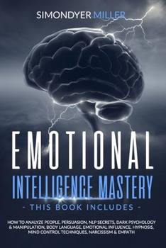 Paperback Emotional Intelligence Mastery: This book includes: How to Analyze People, Persuasion, NLP Secrets, Dark Psychology & Manipulation, Body Language, Emo Book