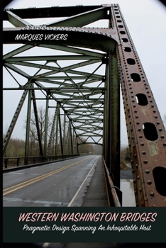Paperback Western Washington Bridges: Pragmatic Design Spanning An Inhospitable Host Book