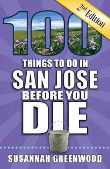 Paperback 100 Things to Do in San Jose Before You Die, 2nd Edition Book