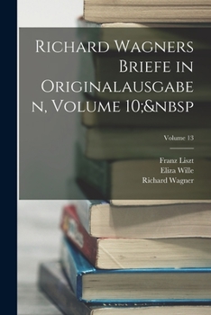 Paperback Richard Wagners Briefe in Originalausgaben, Volume 10; Volume 13 [Afrikaans] Book