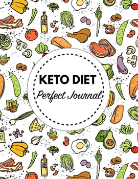 Paperback Keto Diet Perfect Journal: 100 Day Planner For Diet, Daily Food Tracking. How To Start A Healthy Living And Why You Should Do It! Book