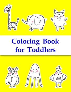 Coloring Book for Toddlers: Easy Funny Learning for First Preschools and Toddlers from Animals Images (funny art)