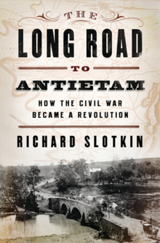 Hardcover The Long Road To Antietam: How the Civil War Became a Revolution Book