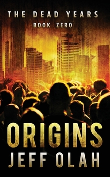 Paperback The Dead Years - ORIGINS - Book 0 (A Post-Apocalyptic Thriller) Book