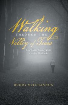 Hardcover Walking Through the Valley of Tears: One Man's Journey from Grief to Gratitude Book