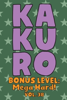 Paperback Kakuro Bonus Level: Mega Hard! Vol. 38: Play Kakuro Grid Very Hard Level Number Based Crossword Puzzle Popular Travel Vacation Games Japan Book