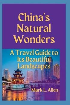 Paperback China's Natural Wonders: A Travel Guide to its Beautiful Landscapes Book