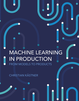 Hardcover Machine Learning in Production: From Models to Products Book
