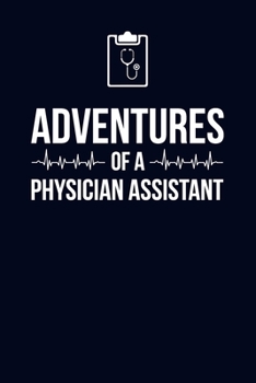 Paperback Adventures of a Physician Assistant: 6x9" Lined Notebook/Journal Funny Gift Idea For Physician Assistants Book