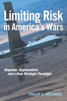 Hardcover Limiting Risk in America's Wars: Airpower, Asymmetrics, and a New Strategic Paradigm Book