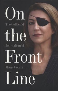 Paperback On the Front Line: The Collected Journalism of Marie Colvin Book