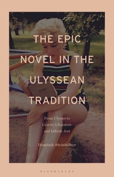 Epic Novel in the Ulyssean Tradition : From Ulysses to Gravity's Rainbow and Infinite Jest