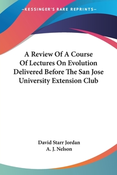 Paperback A Review Of A Course Of Lectures On Evolution Delivered Before The San Jose University Extension Club Book