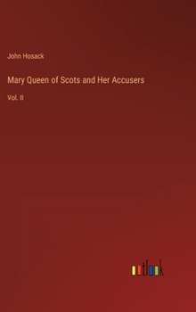 Hardcover Mary Queen of Scots and Her Accusers: Vol. II Book