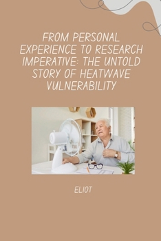 Paperback From Personal Experience to Research Imperative: The Untold Story of Heatwave Vulnerability Book