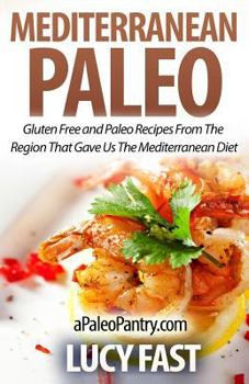 Paperback Mediterranean Paleo: Gluten Free and Paleo Recipes From The Region That Gave Us The Mediterranean Diet Book